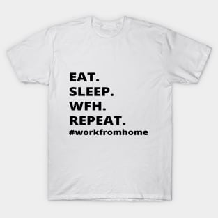 Eat.Sleep.Wfh.Repeat- Work From Home T-Shirt